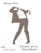 Couverture du livre « L'homme qui tua Roland Barthes et autres nouvelles » de Thomas Clerc aux éditions Gallimard