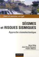 Couverture du livre « Séismes et risques sismiques - Approche sismotectonique : Approche sismotectonique » de Jean-Claude Bousquet et Frederic Masson et Hervé Philip aux éditions Dunod