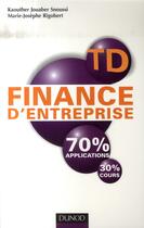 Couverture du livre « Td finance d'entreprise ; 70% applications, 30% cours » de Kaouther Jouaber Snoussi et Marie-Josèphe Rigobert aux éditions Dunod