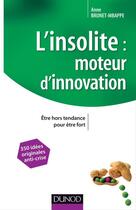 Couverture du livre « L'insolite : moteur d'innovation ; être hors tendance pour être fort » de Anne Brunet-Mbappe aux éditions Dunod