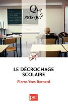 Couverture du livre « Le décrochage scolaire » de Pierre-Yves Bernard aux éditions Que Sais-je ?