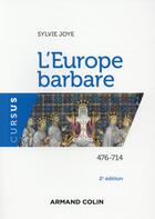 Couverture du livre « L'Europe barbare ; 476-714 (2e édition) » de Sylvie Joye aux éditions Armand Colin