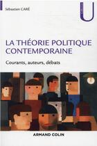 Couverture du livre « La théorie politique contemporaine : courants, auteurs, débats » de Sebastien Care aux éditions Armand Colin