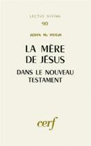 Couverture du livre « La Mère de Jésus dans le Nouveau Testament » de Mchugh John aux éditions Cerf