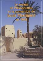 Couverture du livre « Le voyage en Mésopotamie et la conversion de Louis Massignon en 1908 » de Daniel Massignon aux éditions Cerf