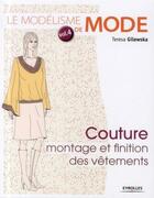 Couverture du livre « Le modélisme de mode Tome 4 ; couture, montage et finition des vêtements » de Teresa Gilewska aux éditions Eyrolles