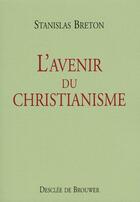 Couverture du livre « L'avenir du christianisme » de Stanislas Breton aux éditions Desclee De Brouwer