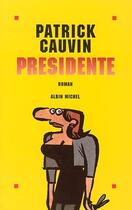 Couverture du livre « Présidente » de Patrick Cauvin aux éditions Albin Michel