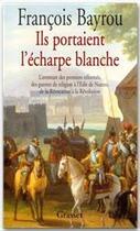 Couverture du livre « Ils portaient l'écharpe blanche » de Francois Bayrou aux éditions Grasset