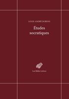 Couverture du livre « Études socratiques » de Louis-Anfre Dorion aux éditions Belles Lettres