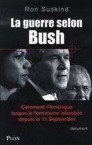 Couverture du livre « La guerre selon bush ; comment l'amérique traque le terrorisme islamiste depuis le 11 septembre » de Ron Suskind aux éditions Plon