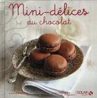 Couverture du livre « Mini-délices au chocolat » de Lucia Pantaleoni aux éditions Solar