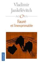 Couverture du livre « Fauré et l'inexprimable » de Vladimir Jankelevitch aux éditions Pocket