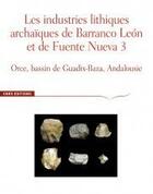 Couverture du livre « Les industries lithiques archaïques de Barranco Leon et de Fuente Nueva 3 ; Orc, bassin de Guadix-Baza, Andalousie » de  aux éditions Cnrs