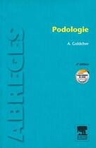 Couverture du livre « Podologie (6e édition) » de Alain Goldcher aux éditions Elsevier-masson