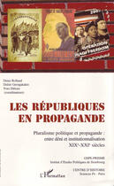 Couverture du livre « Les républiques en propagande ; pluralisme politique et propagande : entre déni et institutionnalisation, XIX-XXI siècles » de  aux éditions L'harmattan