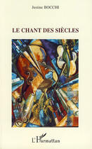 Couverture du livre « Le chant des siècles » de Justine Bocchi aux éditions L'harmattan