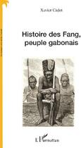 Couverture du livre « Histoire des Fang, peuple gabonais » de Xavier Cadet aux éditions L'harmattan