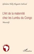 Couverture du livre « Art de la maternité chez les lumbu du Congo Musonfi » de Ghislaine Nelly Huguette Sathoud aux éditions Editions L'harmattan