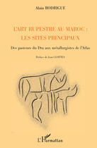 Couverture du livre « Art rupestre au Maroc : les sites principaux des pasteurs du Dra aux métallurgistes de l'Atlas » de Alain Rodrigue aux éditions Editions L'harmattan