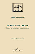 Couverture du livre « La Turquie et nous ; enquête sur l'imaginaire turc de la France » de Eleonore Yasri-Labrique aux éditions Editions L'harmattan
