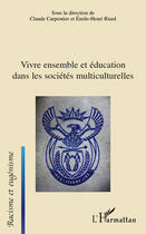 Couverture du livre « Vivre ensemble et éducation dans les sociétés multiculturelles » de Claude Carpentier et Emile-Henri Riard aux éditions Editions L'harmattan