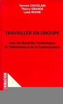 Couverture du livre « Travailler en groupe - avec les nouvelles technologies de l'information et de la communication » de Chatelain/Grange aux éditions Editions L'harmattan