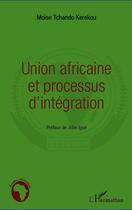 Couverture du livre « Union africaine et processus d'intégration » de Moise Tchand Kerekou aux éditions Editions L'harmattan