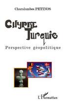 Couverture du livre « Chypre Turquie, perspective géopolitique » de Charalambos Petinos aux éditions L'harmattan