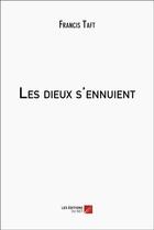 Couverture du livre « Les dieux s'ennuient » de Francis Taft aux éditions Editions Du Net