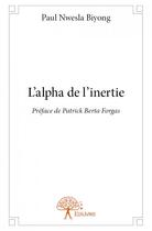 Couverture du livre « L'alpha de l'inertie » de Paul Nwesla Biyong aux éditions Edilivre