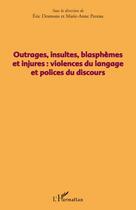 Couverture du livre « Outrages, insultes, blasphèmes et injures : violence du langage et polices du discours » de Jean Mpisi aux éditions Editions L'harmattan