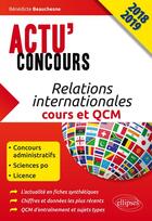 Couverture du livre « Actu'concours ; relations internationales ; cours et QCM (édition 2018/2019) » de Benedicte Beauchesne aux éditions Ellipses