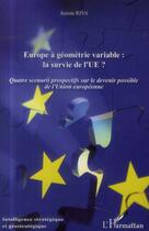 Couverture du livre « Europe à géometrie variable : la survie de l'UE ? quatre scenarii prospectifs sur le devenir possible de l'Union Européenne » de Jeanne Riva aux éditions L'harmattan