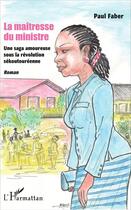 Couverture du livre « La maîtresse du ministre : Une saga amoureuse sous la révolution sékoutouréenne - Roman » de Paul Faber aux éditions L'harmattan