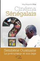 Couverture du livre « Cinéma sénégalais ; Sembène Ousmane, le précurseur et son legs » de Mag Maguette Diop aux éditions L'harmattan