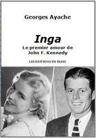 Couverture du livre « Inga ; le premier amour de John F. Kennedy » de Georges Ayache aux éditions De Passy