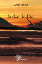 Couverture du livre « Un don de Dieu » de Cindy Schillig aux éditions Edilivre