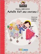 Couverture du livre « Astalik fait ses courses ! » de Eliette Abecassis et Delphine Garcia aux éditions Thomas Jeunesse