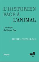 Couverture du livre « L'historien face à l'animal : l'exemple du moyen âge » de Michel Pastoureau aux éditions Ecole Nationale Des Chartes