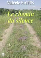 Couverture du livre « Le chemin du silence » de Valerie Satin aux éditions Editions Du Mot Passant