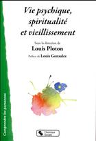 Couverture du livre « Vie psychique, spiritualité et vieillissement » de Louis Ploton aux éditions Chronique Sociale
