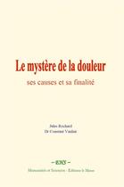 Couverture du livre « Le mystere de la douleur : ses causes et sa finalite » de Jules Rochard aux éditions Le Mono