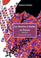Couverture du livre « Les femmes à barbe en France 1850-1939 : Une approche genrée » de Yannick Thomas aux éditions Publishroom Factory