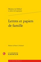 Couverture du livre « Lettres et papiers de famille » de Julie De Lespinasse et Madame Du Deffand aux éditions Classiques Garnier