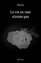 Couverture du livre « La vie en rose n'existe pas » de Ly Emi aux éditions Edilivre