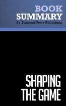 Couverture du livre « Summary: Shaping the Game : Review and Analysis of Watkins' Book » de Businessnews Publish aux éditions Business Book Summaries