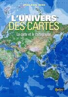 Couverture du livre « L'univers des cartes ; la carte et le cartographe » de Jean-Paul Bord aux éditions Belin
