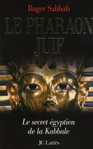 Couverture du livre « Le pharaon juif ; le secret égyptien de la Kabbale » de Roger Sabbah aux éditions Lattes