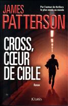 Couverture du livre « Cross, coeur de cible » de James Patterson aux éditions Lattes